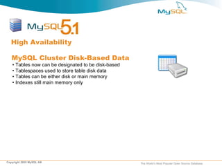 •  Tables now can be designated to be disk-based  •  Tablespaces used to store table disk data •  Tables can be either disk or main memory •  Indexes still main memory only High Availability MySQL Cluster Disk-Based Data 