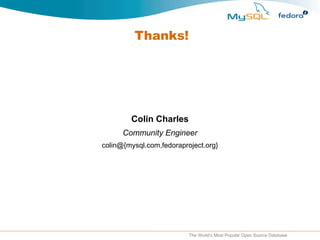 Thanks! Colin Charles Community Engineer colin@{mysql.com,fedoraproject.org} 