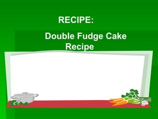 RECIPE:  Double Fudge Cake Recipe  