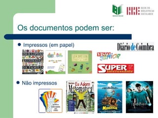 Os documentos podem ser: Impressos (em papel) Não impressos  