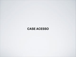 CASE ACESSO
 