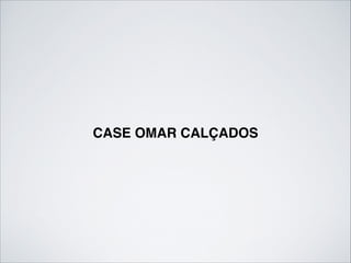 CASE OMAR CALÇADOS
 