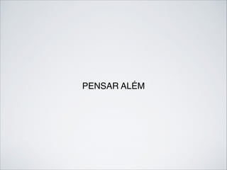 PENSAR ALÉM
 