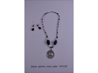 jagua. quartz, onyx, jade - $79.99 