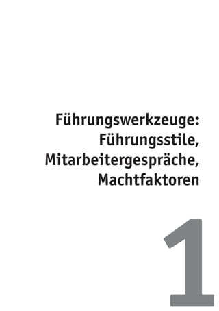 Führungswerkzeuge:
Führungsstile,
Mitarbeitergespräche,
Machtfaktoren
1
 
