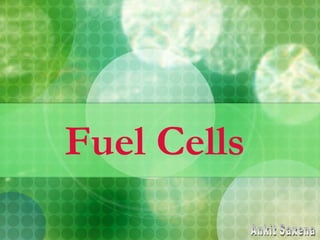 Fuel Cells Ankit Saxena 