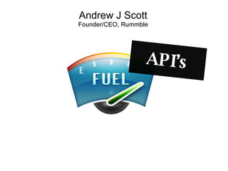 Andrew J Scott Founder/CEO, Rummble API’s 