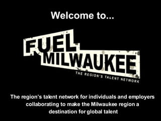 The region’s talent network for individuals and employers  collaborating to make the Milwaukee region a  destination for global talent Welcome to... 