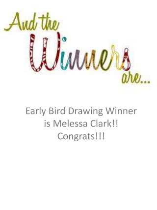 Early Bird Drawing Winner
is Melessa Clark!!
Congrats!!!
 
