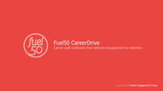 a product of Career Engagement Group
Fuel50 CareerDrive
Career path software that delivers engagement & retention
 