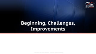 Copyright © 2014 Mirantis, Inc. All rights reserved
Beginning, Challenges,
Improvements
 