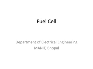 Fuel Cell
Department of Electrical Engineering
MANIT, Bhopal
 