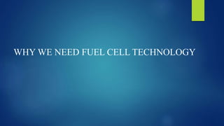 WHY WE NEED FUEL CELL TECHNOLOGY
 