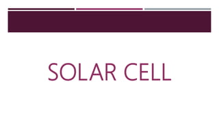 SOLAR CELL
 