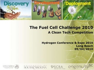 The Fuel Cell Challenge 2010   A Clean Tech Competition Hydrogen Conference & Expo 2010 Long Beach 05/04/2010 