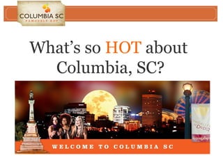 What’s so HOT about
Columbia, SC?

 