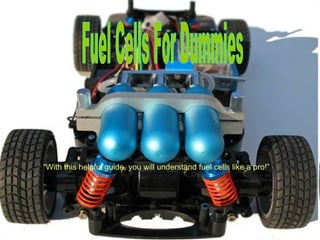 Fuel Cells For Dummies “ With this helpful guide, you will understand fuel cells like a pro!” 