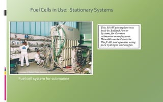 Fuel Cells in Use: Stationary Systems
Fuel cell system for submarine
 