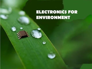 ELECTRONICS FOR ENVIRONMENT 