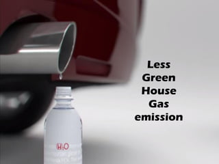 Less
Green
House
Gas
emission
 