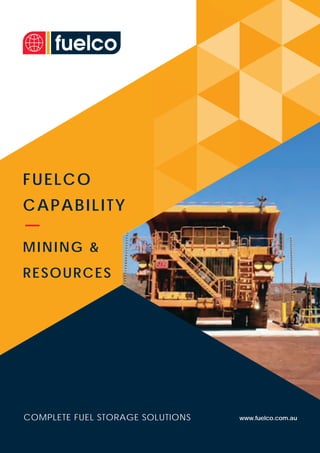 COMPLETE FUEL STORAGE SOLUTIONS www.fuelco.com.auCOMPLETE FUEL STORAGE SOLUTIONS www.fuelco.com.au
FUELCO
CAPABILITY
MINING &
RESOURCES
 