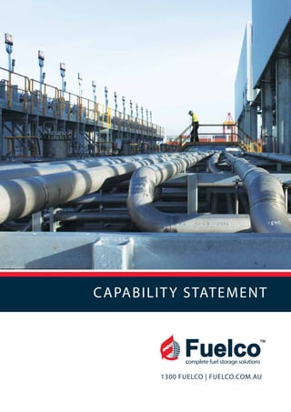 CAPABILITY STATEMENT
1300 FUELCO | FUELCO.COM.AU
Fuelcocomplete fuel storage solutions
™
 
