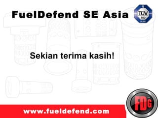 FuelDefend SE Asia



  Sekian terima kasih!




 www.fueldefend.com
 