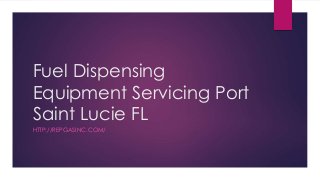 Fuel Dispensing
Equipment Servicing Port
Saint Lucie FL
HTTP://REPGASINC.COM/
 