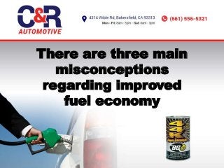 There are three main
misconceptions
regarding improved
fuel economy
 