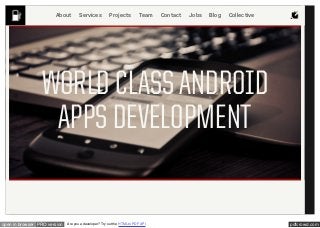 pdfcrowd.comopen in browser PRO version Are you a developer? Try out the HTML to PDF API
WORLD CLASS ANDROID
APPS DEVELOPMENT
About Services Projects Team Contact Jobs Blog Collective
 