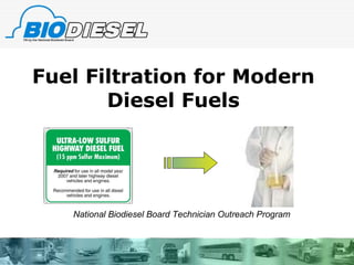 Fuel Filtration for Modern Diesel Fuels National Biodiesel Board Technician Outreach Program 