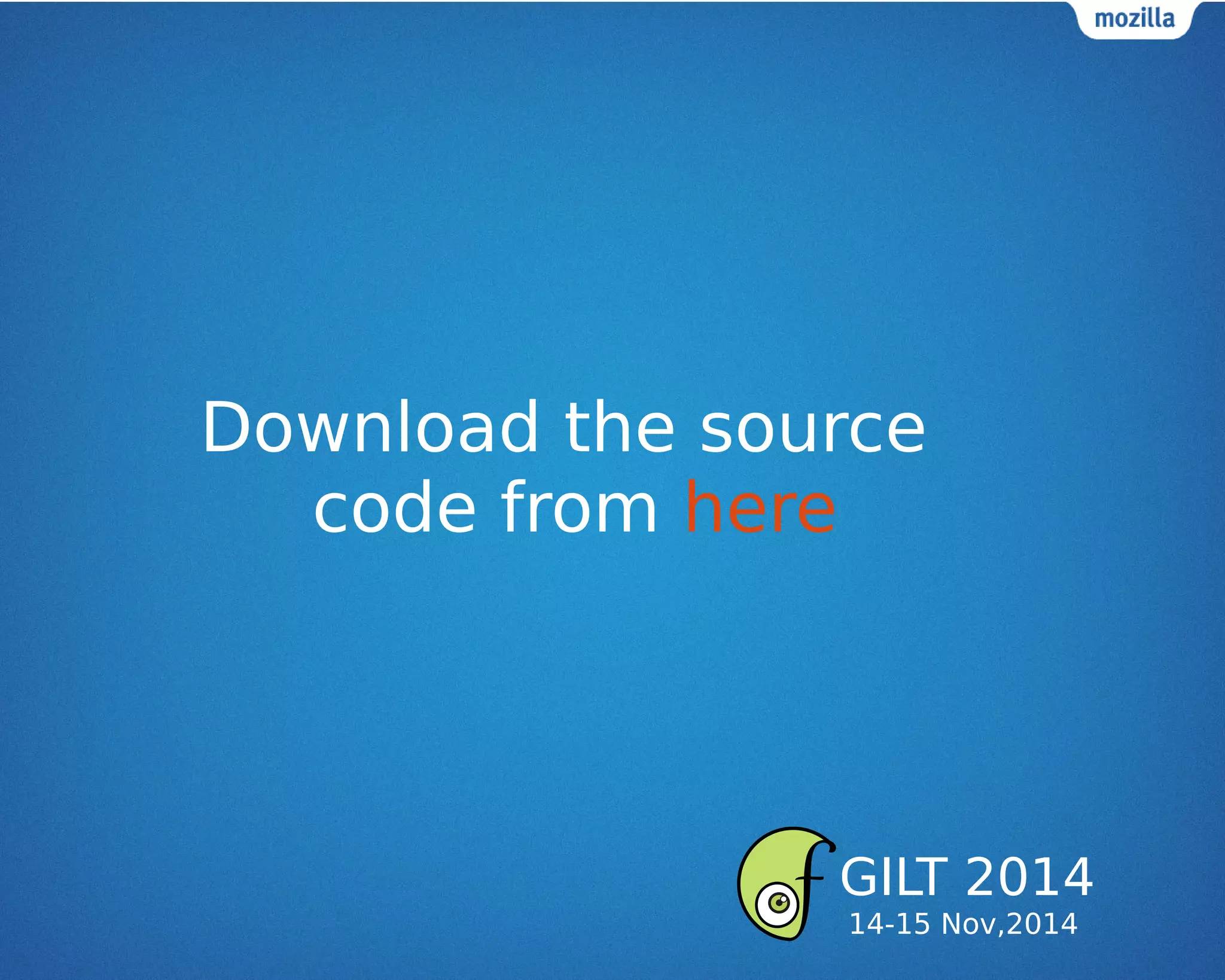 Download the source
code from here
GILT 2014
14-15 Nov,2014
 