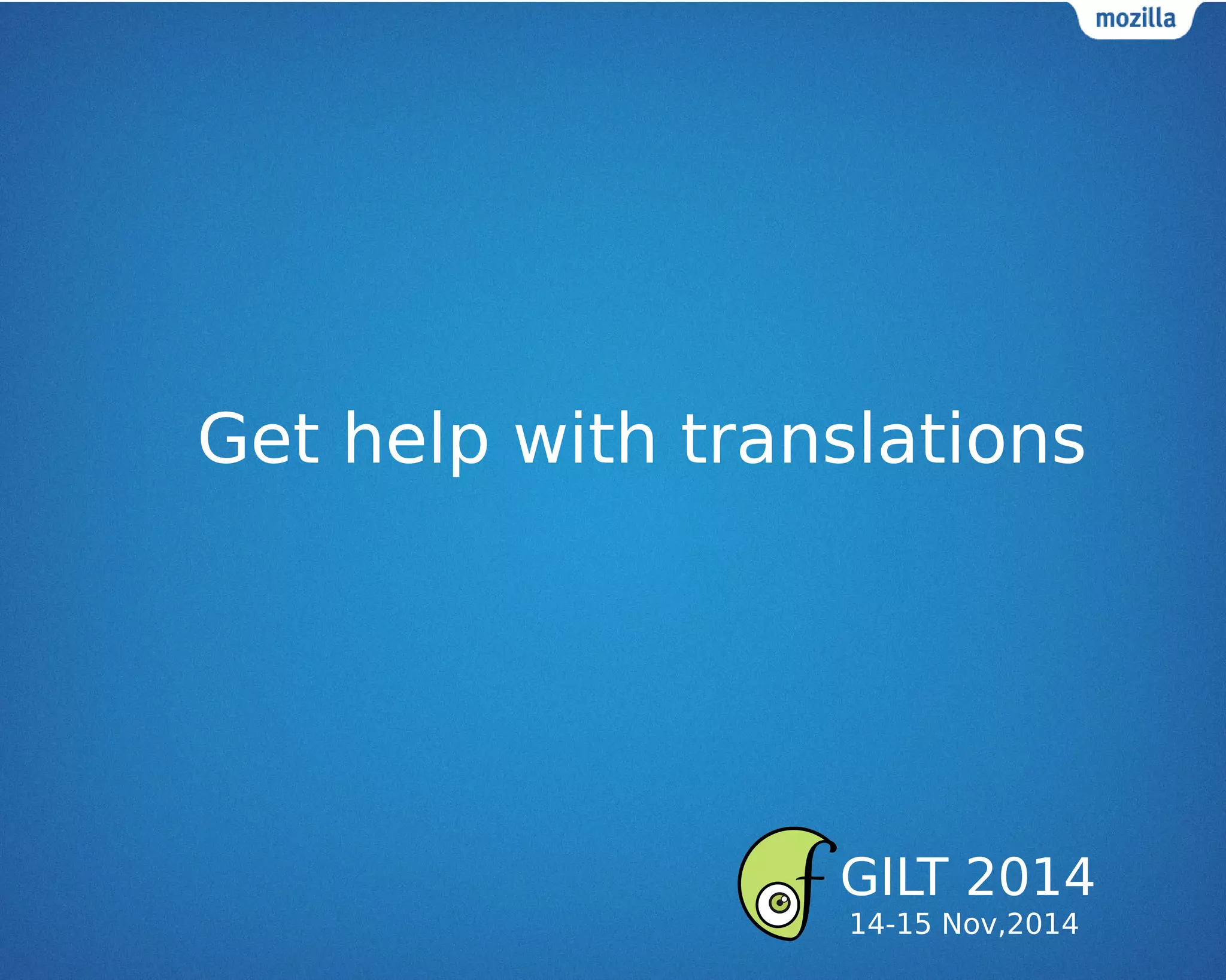 Get help with translations
GILT 2014
14-15 Nov,2014
 