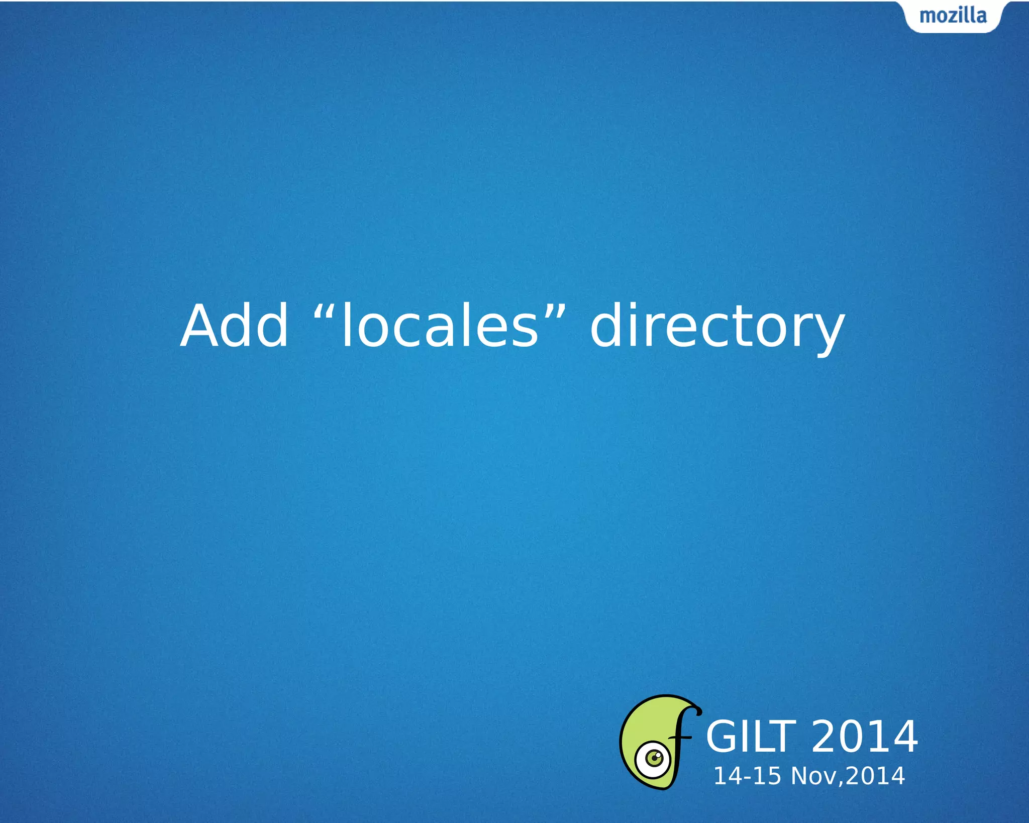 Add “locales” directory
GILT 2014
14-15 Nov,2014
 