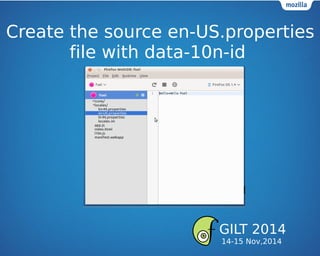 Create the source en-US.properties
file with data-10n-id
GILT 2014
14-15 Nov,2014
 
