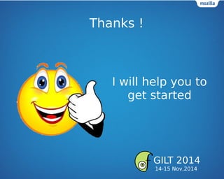 Thanks !
I will help you to
get started
GILT 2014
14-15 Nov,2014
 
