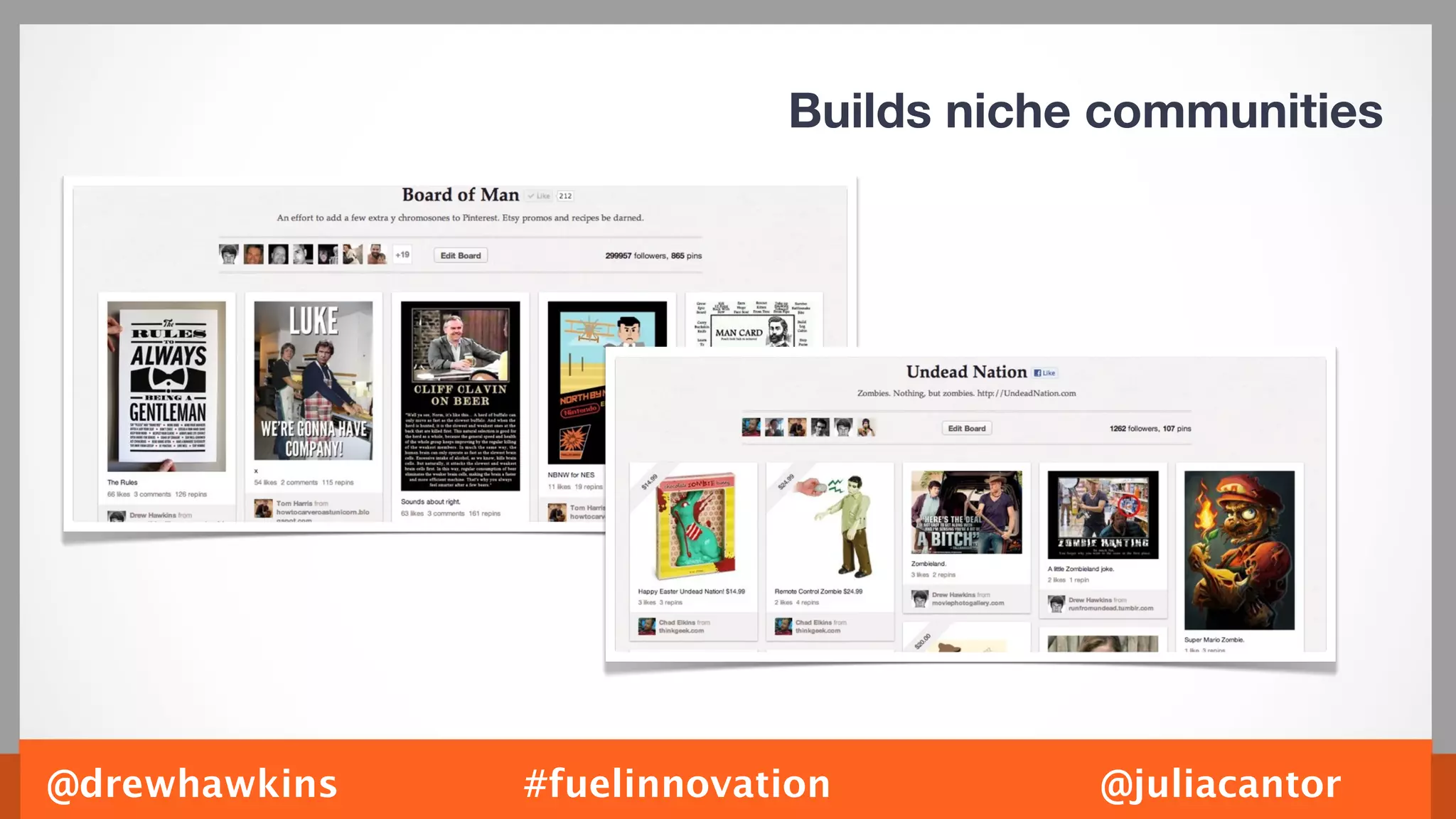 Builds niche communities




@drewhawkins   #fuelinnovation         @juliacantor
 