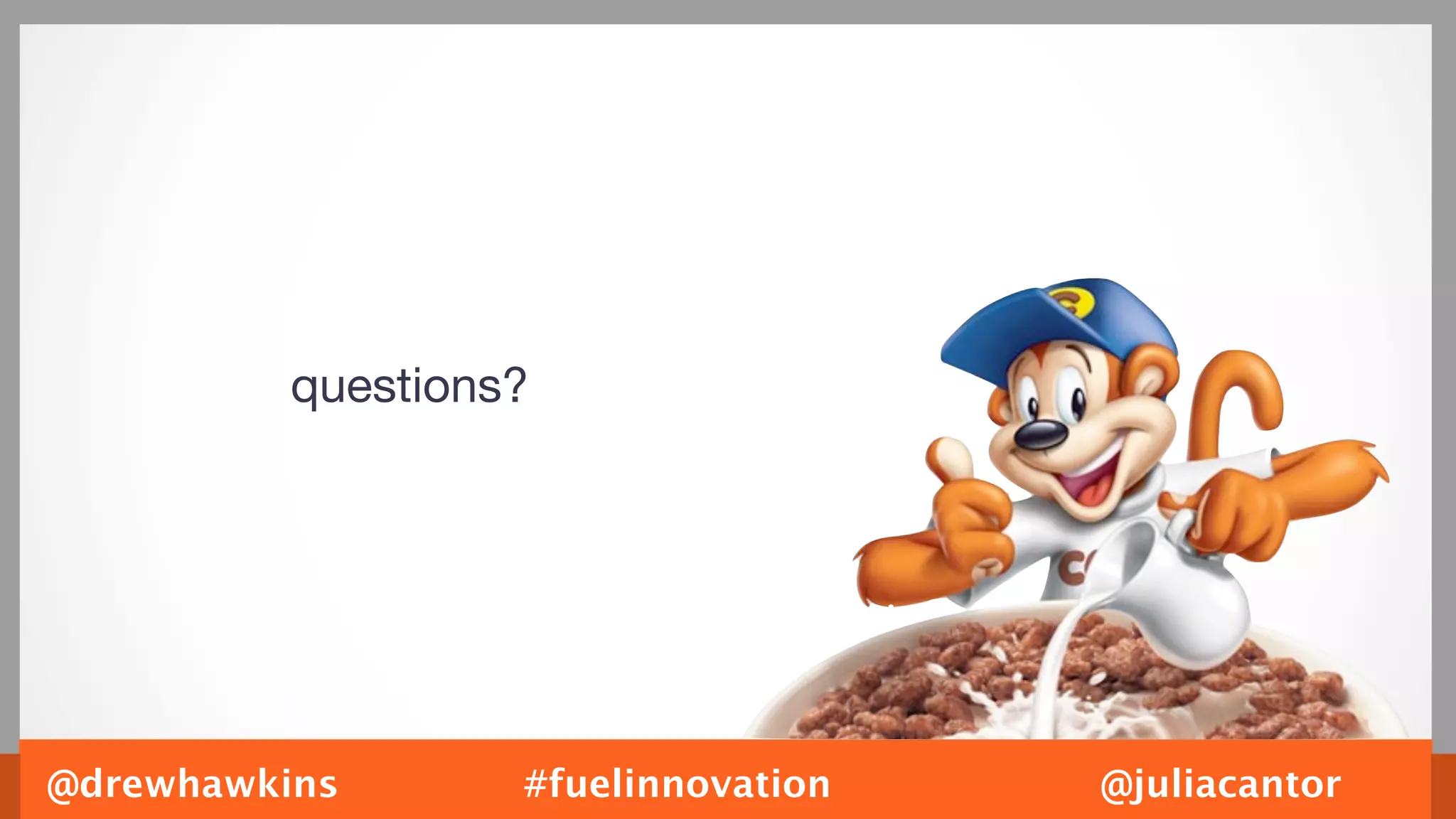 questions?




@drewhawkins       #fuelinnovation   @juliacantor
 
