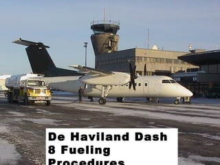 De Haviland Dash
8 Fueling
 