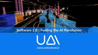 Software 2.0 | Fueling the AI Revolution
www.understand.ai
 