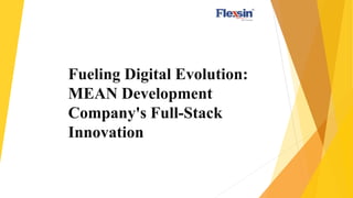 Fueling Digital Evolution:
MEAN Development
Company's Full-Stack
Innovation
 