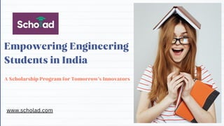 Empowering Engineering
Students in India
A Scholarship Program for Tomorrow's Innovators
www.scholad.com
 