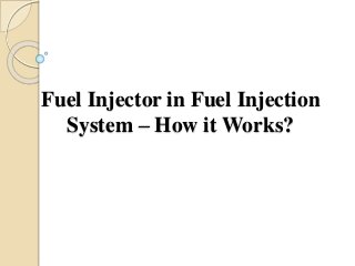 Fuel Injector in Fuel Injection
System – How it Works?
 