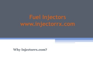 Fuel Injectors
   www.injectorrx.com



Why Injectorrx.com?
 