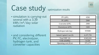 • simulation is carrying-out
several with a 3.39
kWh/m²/day solar
radiation
• and considering different
PV, FC, electrolyzer,
hydrogen tank, and
converter capacities
Case study optimization results
49
 