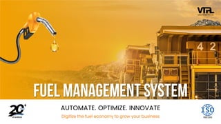 Fuel Management System
AUTOMATE. OPTIMIZE. INNOVATE
Digitize the fuel economy to grow your business
 