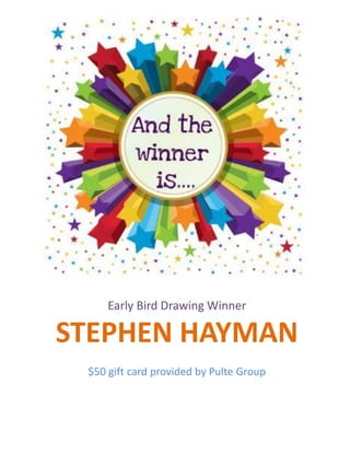 Early Bird Drawing Winner
STEPHEN HAYMAN
$50 gift card provided by Pulte Group
 