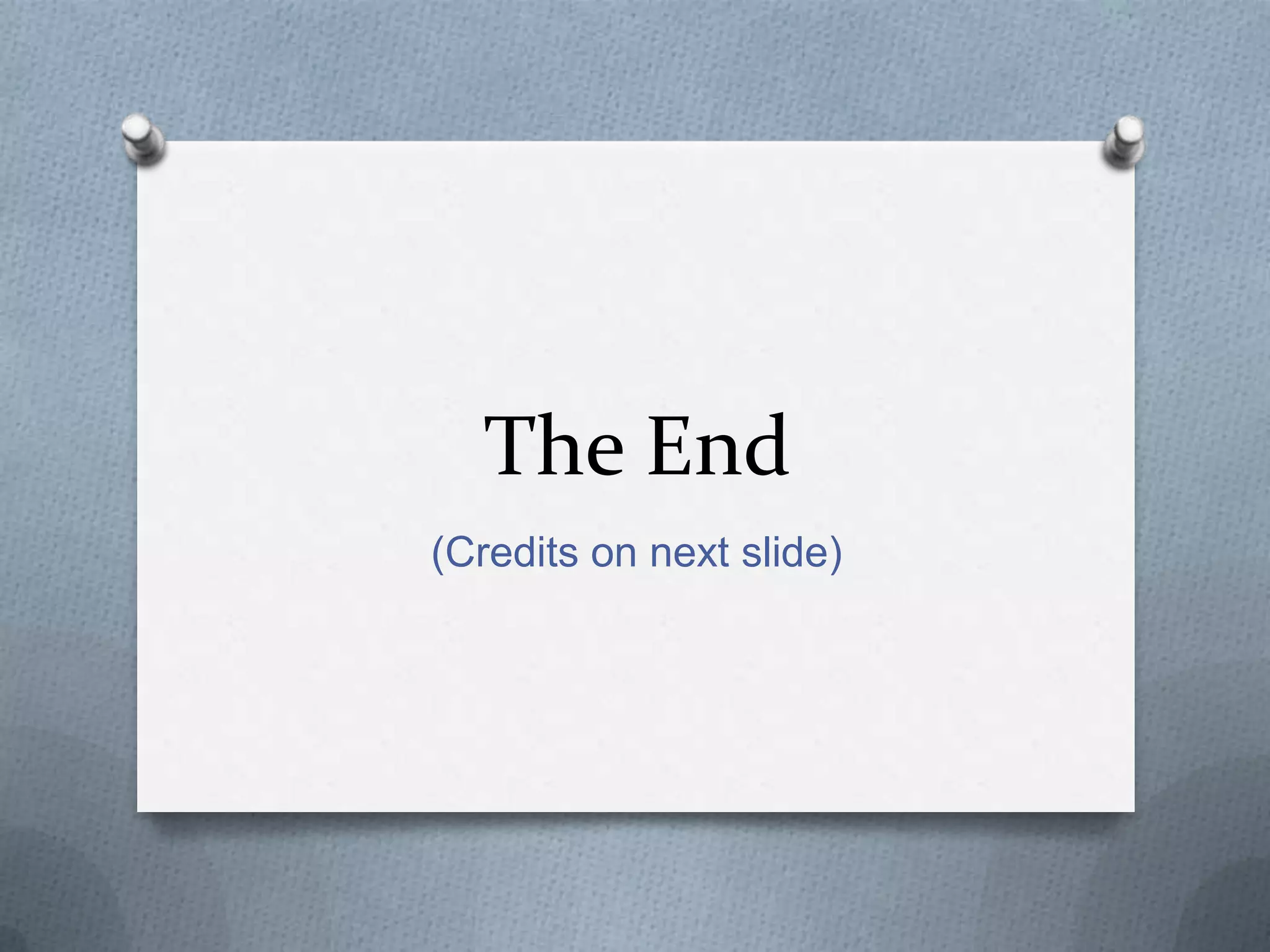 The End
(Credits on next slide)
 