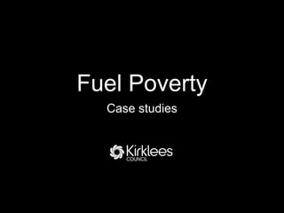 Fuel Poverty
  Case studies
 
