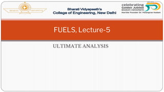 ULTIMATE ANALYSIS
FUELS, Lecture-5
 